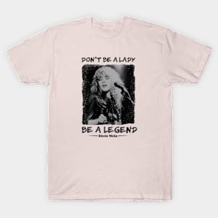 Don't Be A Lady Be A Legend , Stevie Nicks T-Shirt